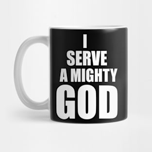 Christian Gift I Serve A Mighty God Mug